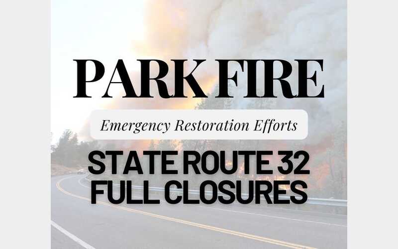 Full Highway Closures Planned for SR32 For Continued Park Fire Restorations